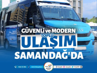 MODERN ULAŞIM SAMANDAĞ’DA BAŞLIYOR